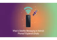 What Is Satellite Messaging in Android Phones? Explained Simply (2025 Guide)